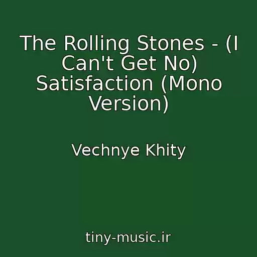 کاور آهنگ The Rolling Stones - (I Can't Get No) Satisfaction (Mono Version) از Vechnye Khity