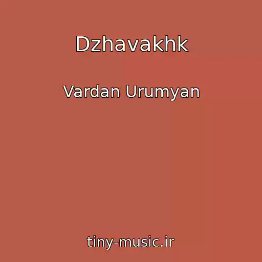 کاور آهنگ Dzhavakhk از Vardan Urumyan