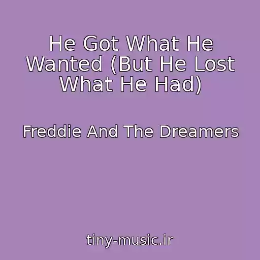 کاور آهنگ He Got What He Wanted (But He Lost What He Had) از Freddie And The Dreamers