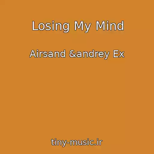 کاور آهنگ Losing My Mind از Airsand &andrey Ex