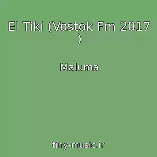 کاور آهنگ El Tiki (Vostok Fm 2017 ) از Maluma