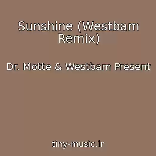 کاور آهنگ Sunshine (Westbam Remix) از Dr. Motte & Westbam Present