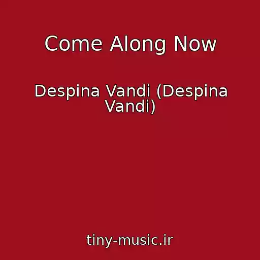 کاور آهنگ Come Along Now از Despina Vandi (Despina Vandi)