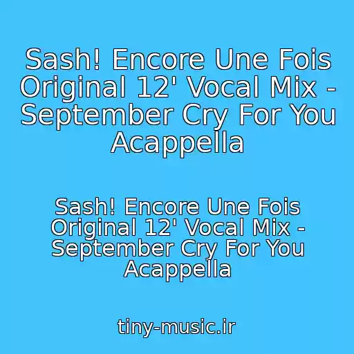 کاور آهنگ Sash! Encore Une Fois Original 12' Vocal Mix - September Cry For You Acappella از Sash! Encore Une Fois Original 12' Vocal Mix - September Cry For You Acappella