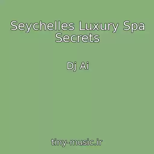 کاور آهنگ Seychelles Luxury Spa Secrets از Dj Ai