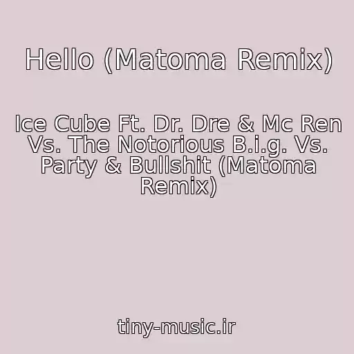 کاور آهنگ Hello (Matoma Remix) از Ice Cube Ft. Dr. Dre & Mc Ren Vs. The Notorious B.i.g. Vs. Party & Bullshit (Matoma Remix)