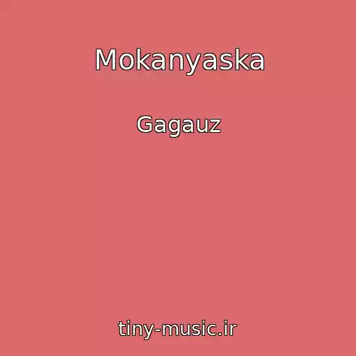 کاور آهنگ Mokanyaska از Gagauz