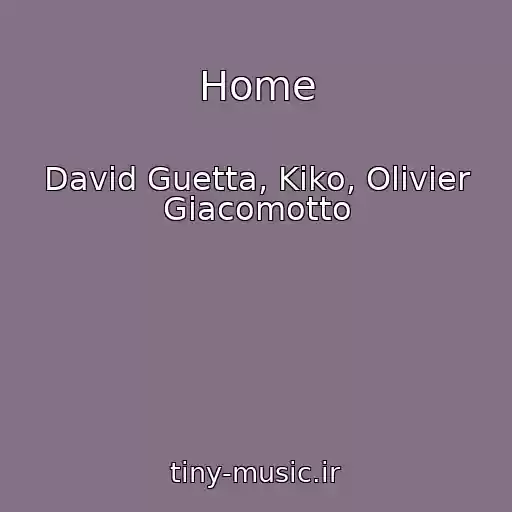 کاور آهنگ Home از David Guetta, Kiko, Olivier Giacomotto