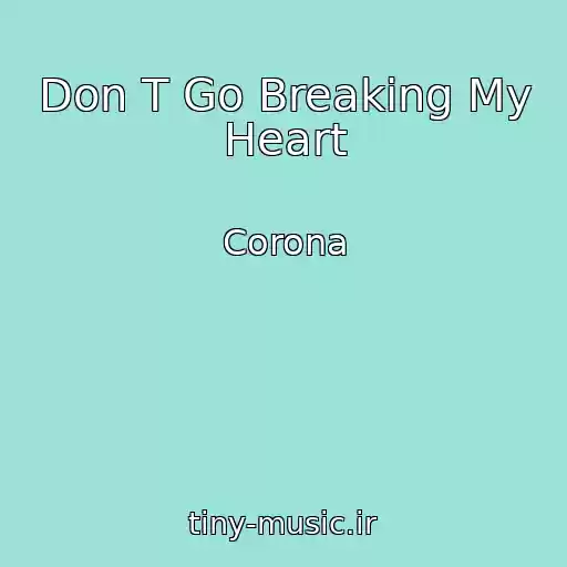 کاور آهنگ Don T Go Breaking My Heart از Corona