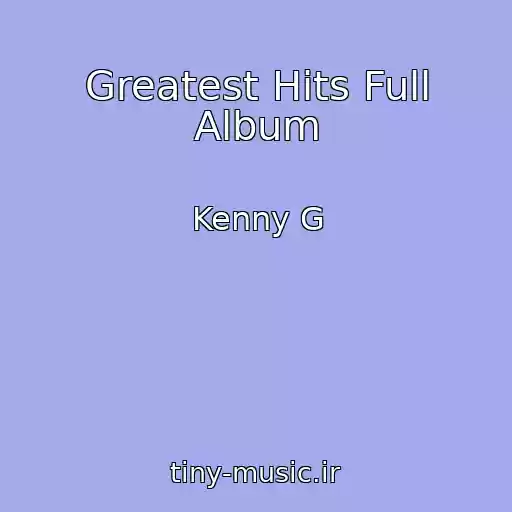کاور آهنگ Greatest Hits Full Album از Kenny G