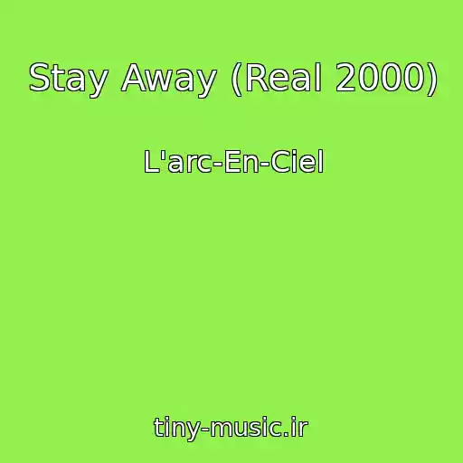 کاور آهنگ Stay Away (Real 2000) از L'arc-En-Ciel