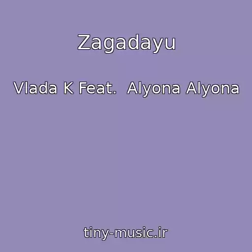 کاور آهنگ Zagadayu از Vlada K Feat.  Alyona Alyona
