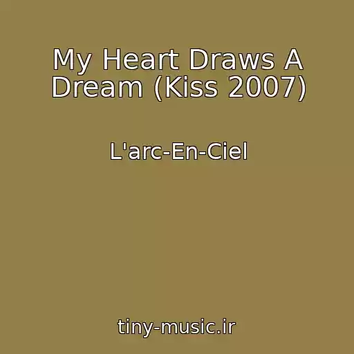 کاور آهنگ My Heart Draws A Dream (Kiss 2007) از L'arc-En-Ciel