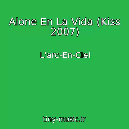 کاور آهنگ Alone En La Vida (Kiss 2007) از L'arc-En-Ciel