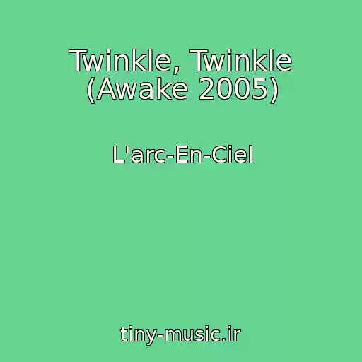 کاور آهنگ Twinkle, Twinkle (Awake 2005) از L'arc-En-Ciel