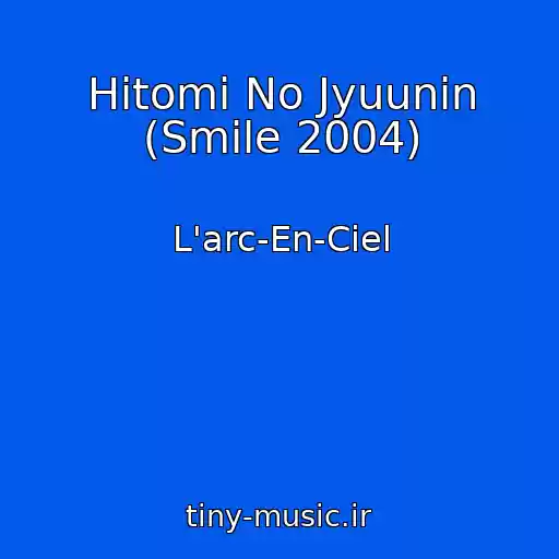 کاور آهنگ Hitomi No Jyuunin (Smile 2004) از L'arc-En-Ciel
