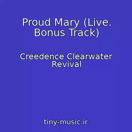 کاور آهنگ Proud Mary (Live. Bonus Track) از Creedence Clearwater Revival