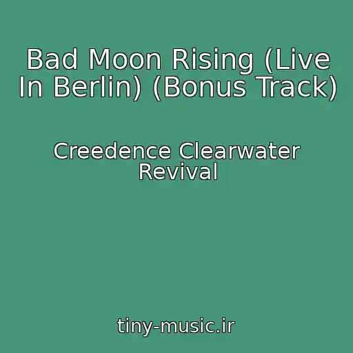 کاور آهنگ Bad Moon Rising (Live In Berlin) (Bonus Track) از Creedence Clearwater Revival