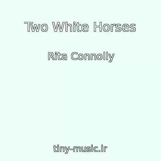 کاور آهنگ Two White Horses از Rita Connolly