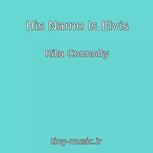 کاور آهنگ His Name Is Elvis از Rita Connolly
