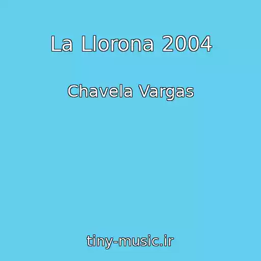 کاور آهنگ La Llorona 2004 از Chavela Vargas