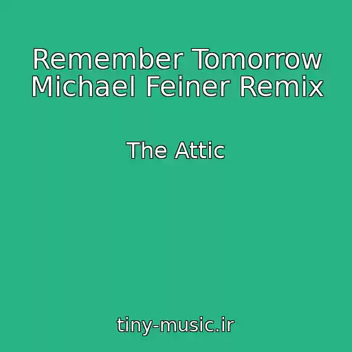 کاور آهنگ Remember Tomorrow Michael Feiner Remix از The Attic