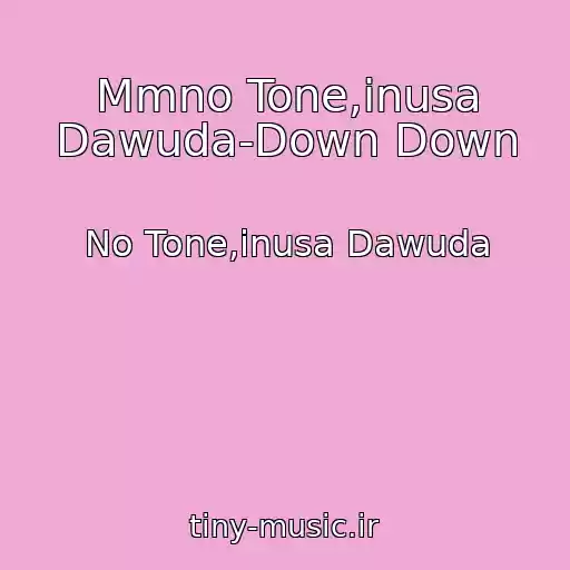 کاور آهنگ Mmno Tone,inusa Dawuda-Down Down از No Tone,inusa Dawuda