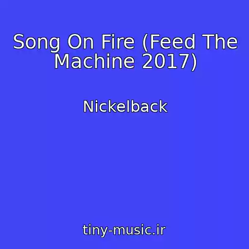 کاور آهنگ Song On Fire (Feed The Machine 2017) از Nickelback