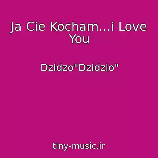 کاور آهنگ Ja Cie Kocham...i Love You از Dzіdzo"Dzidzio"