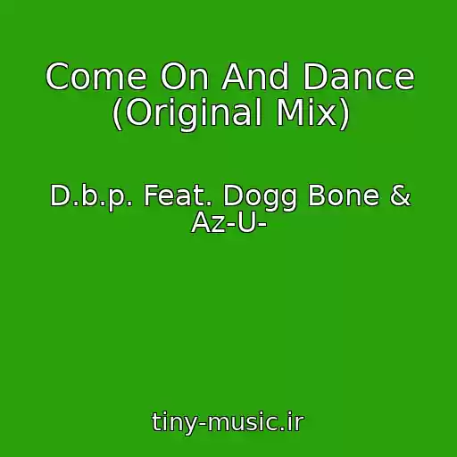 کاور آهنگ Come On And Dance (Original Mix) از D.b.p. Feat. Dogg Bone & Az-U-