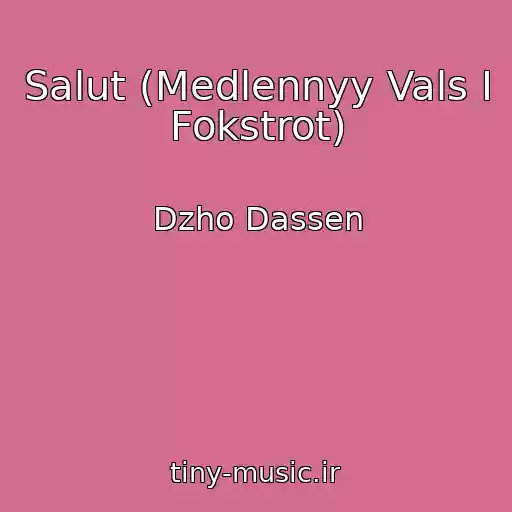 کاور آهنگ Salut (Medlennyy Vals I Fokstrot) از Dzho Dassen
