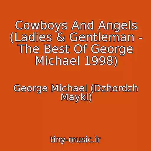 کاور آهنگ Cowboys And Angels (Ladies & Gentleman - The Best Of George Michael 1998) از George Michael (Dzhordzh Maykl)