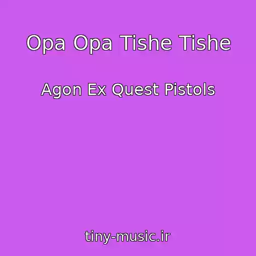 کاور آهنگ Opa Opa Tishe Tishe از Agon Ex Quest Pistols