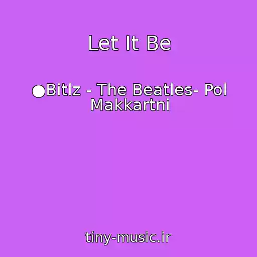 کاور آهنگ Let It Be از ●Bitlz - The Beatles- Pol Makkartni