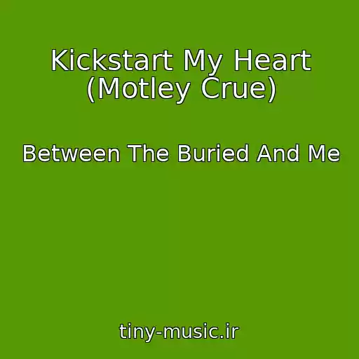 کاور آهنگ Kickstart My Heart (Motley Crue) از Between The Buried And Me