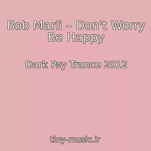 کاور آهنگ Bob Marli – Don't Worry Be Happy از Dark Psy Trance 2012