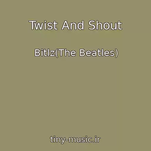 کاور آهنگ Twist And Shout از Bitlz(The Beatles)