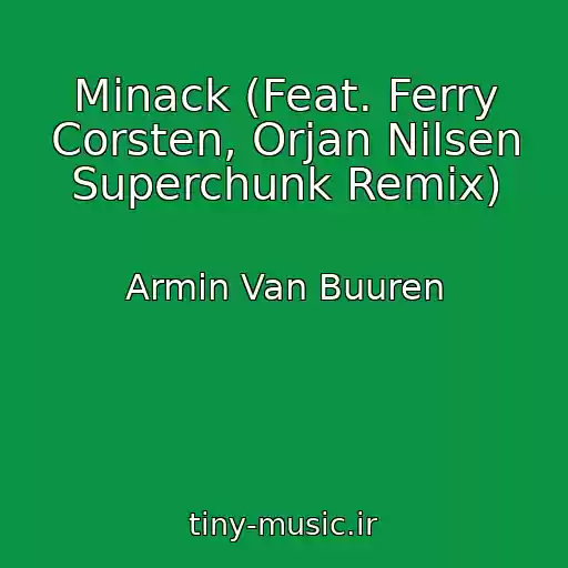 کاور آهنگ Minack (Feat. Ferry Corsten, Orjan Nilsen Superchunk Remix) از Armin Van Buuren