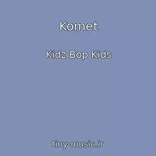 کاور آهنگ Komet از Kidz Bop Kids