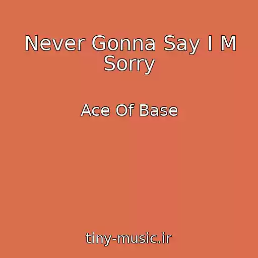 کاور آهنگ Never Gonna Say I M Sorry از Ace Of Base