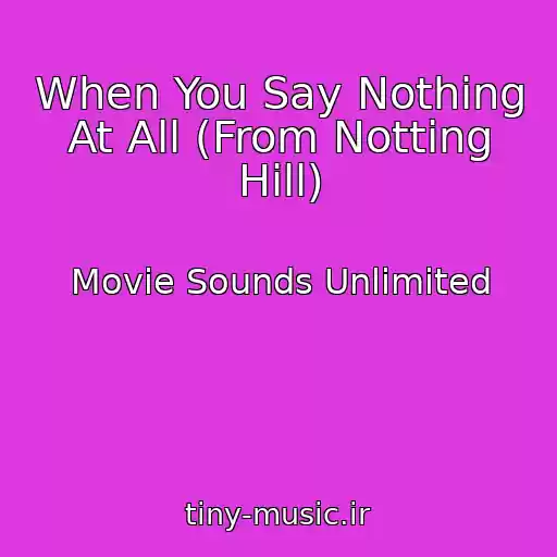 کاور آهنگ When You Say Nothing At All (From Notting Hill) از Movie Sounds Unlimited