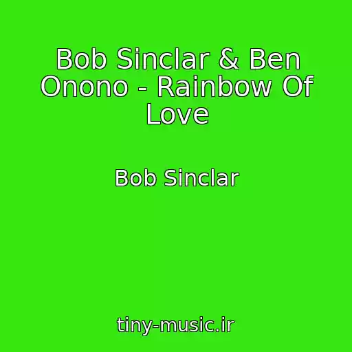 کاور آهنگ Bob Sinclar & Ben Onono - Rainbow Of Love از Bob Sinclar