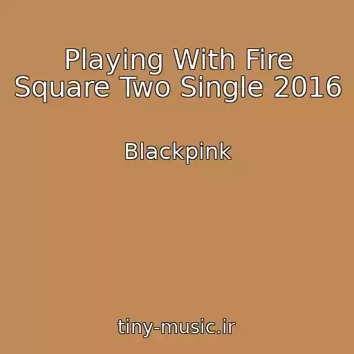 کاور آهنگ Playing With Fire Square Two Single 2016 از Blackpink