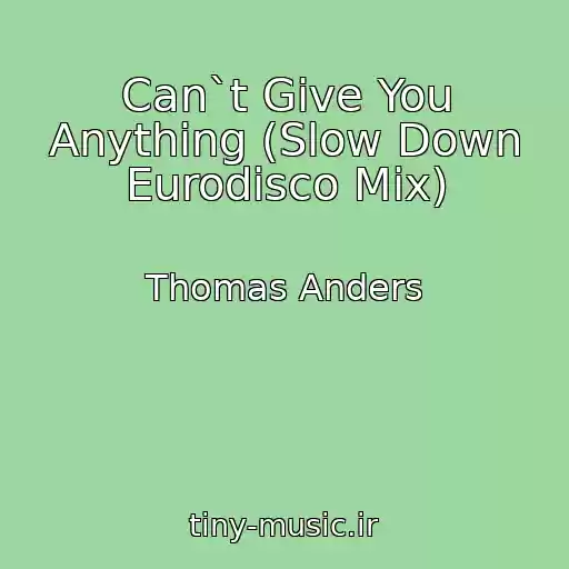 کاور آهنگ Can`t Give You Anything (Slow Down Eurodisco Mix) از Thomas Anders