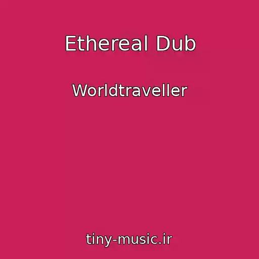 کاور آهنگ Ethereal Dub از Worldtraveller