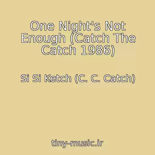 کاور آهنگ One Night's Not Enough (Catch The Catch 1986) از Si Si Ketch (C. C. Catch)