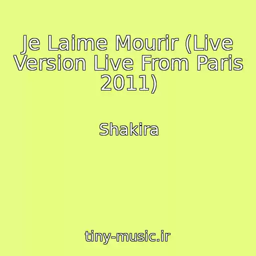 کاور آهنگ Je Laime Mourir (Live Version Live From Paris 2011) از Shakira