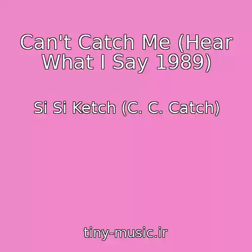 کاور آهنگ Can't Catch Me (Hear What I Say 1989) از Si Si Ketch (C. C. Catch)
