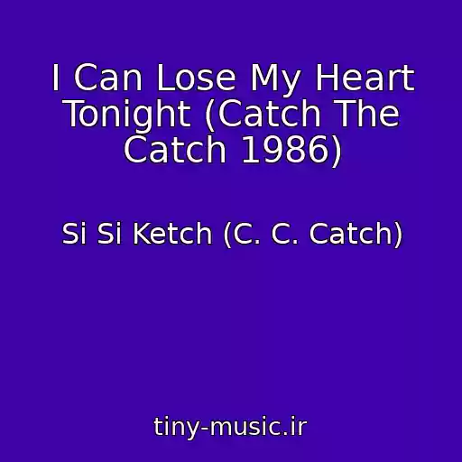 کاور آهنگ I Can Lose My Heart Tonight (Catch The Catch 1986) از Si Si Ketch (C. C. Catch)