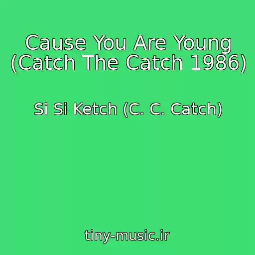 کاور آهنگ Cause You Are Young (Catch The Catch 1986) از Si Si Ketch (C. C. Catch)